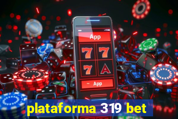 plataforma 319 bet